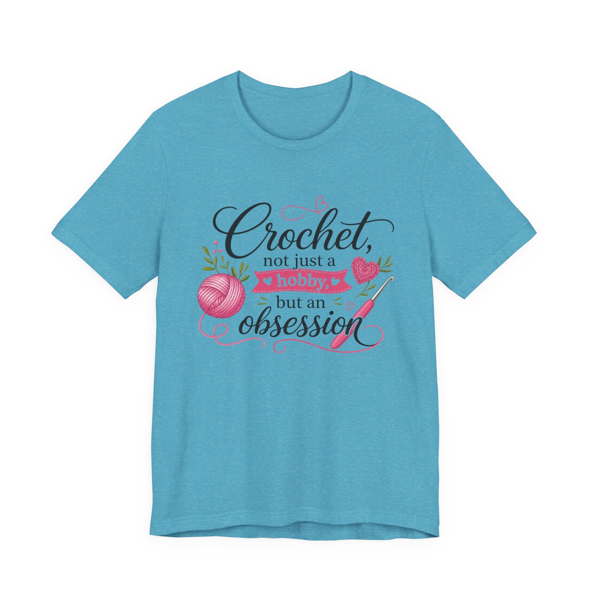 Crochet not just a hobby, but an obsession T-Shirt | Crochet Heart Graphic