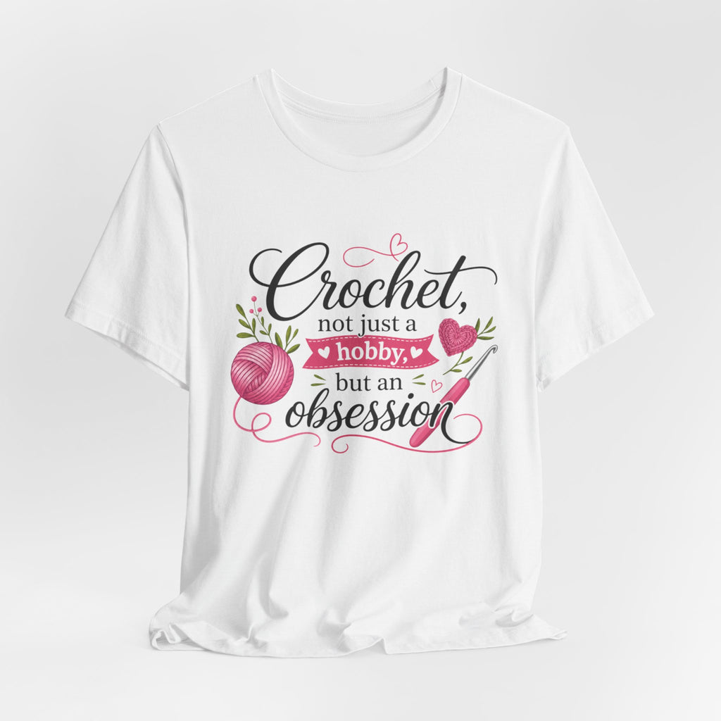 Crochet not just a hobby, but an obsession T-Shirt | Crochet Heart Graphic