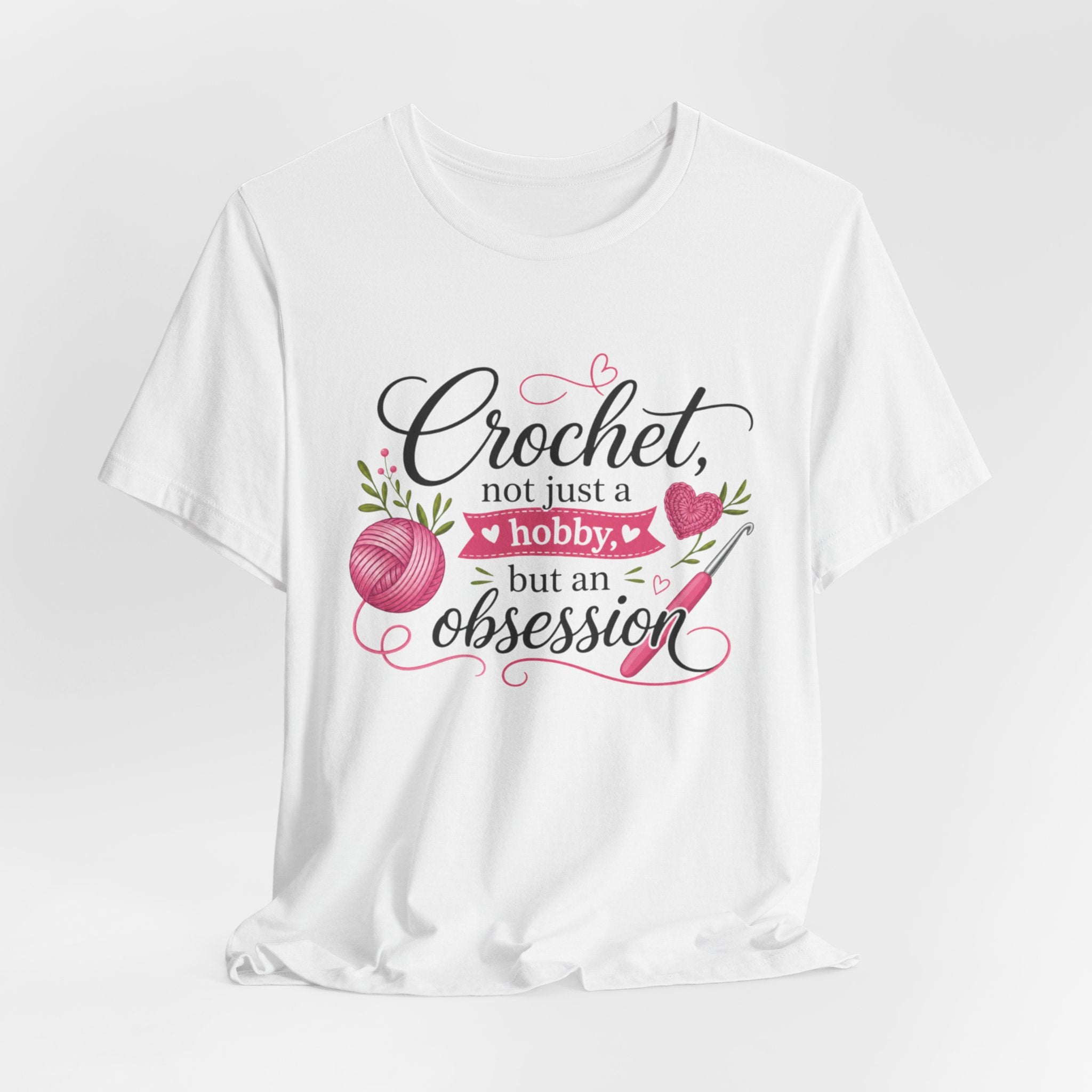 Crochet not just a hobby, but an obsession T-Shirt | Crochet Heart Graphic