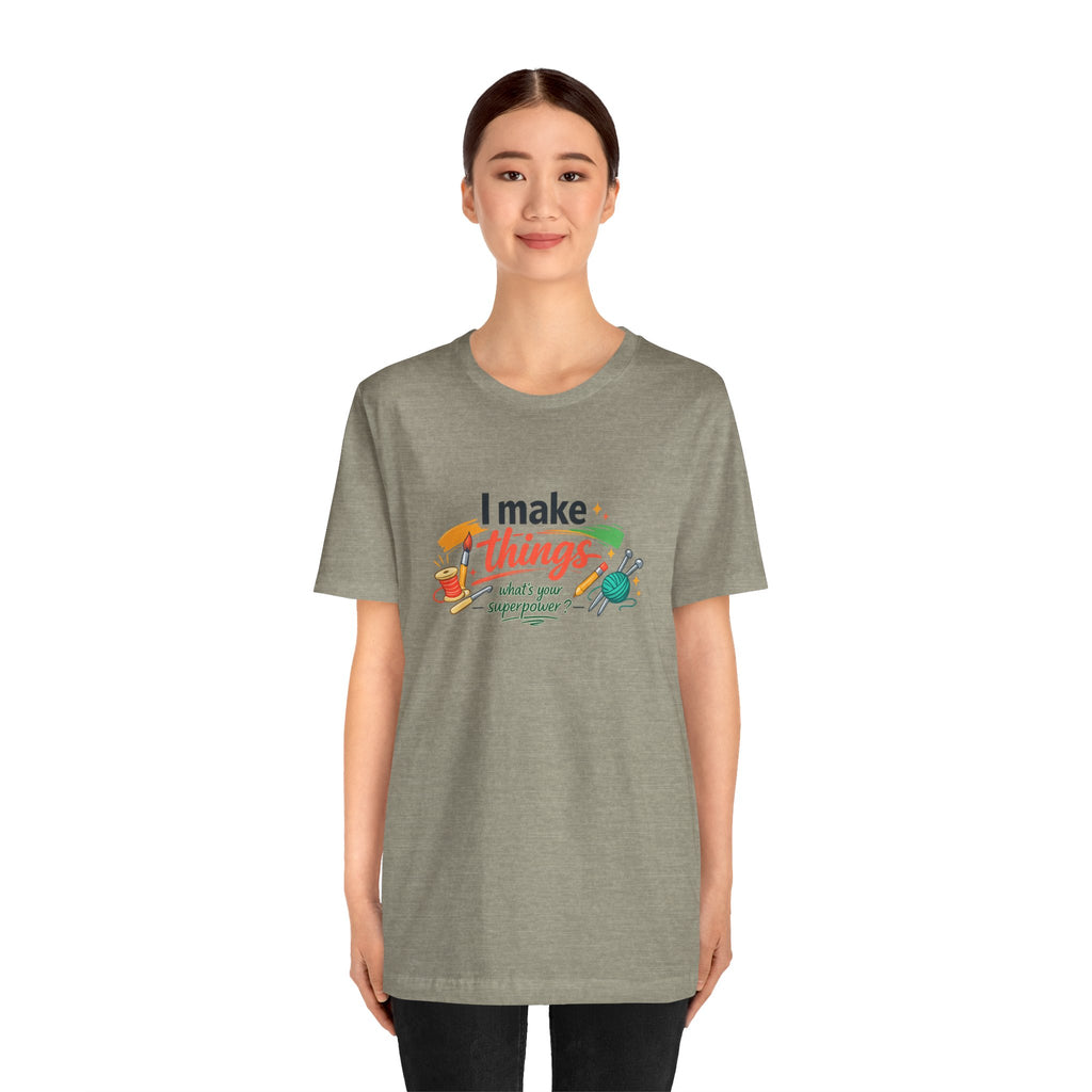 I Make Things, What's Your SuperPower? Graphic T-Shirt