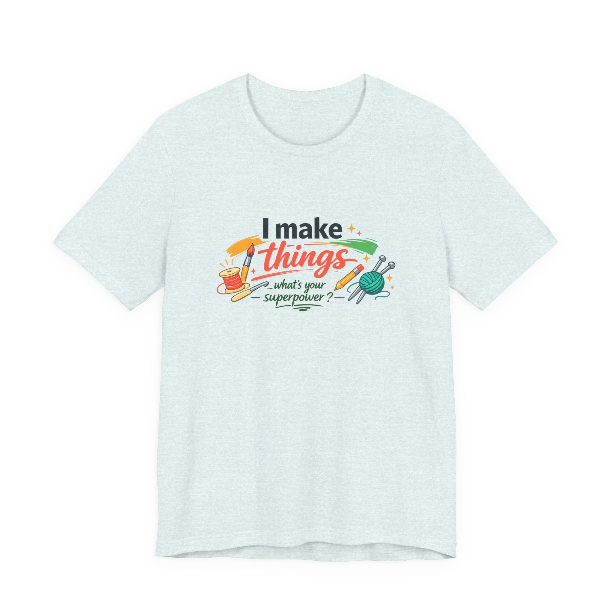 I Make Things, What's Your SuperPower? Graphic T-Shirt