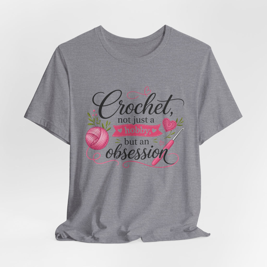 Crochet not just a hobby, but an obsession T-Shirt | Crochet Heart Graphic