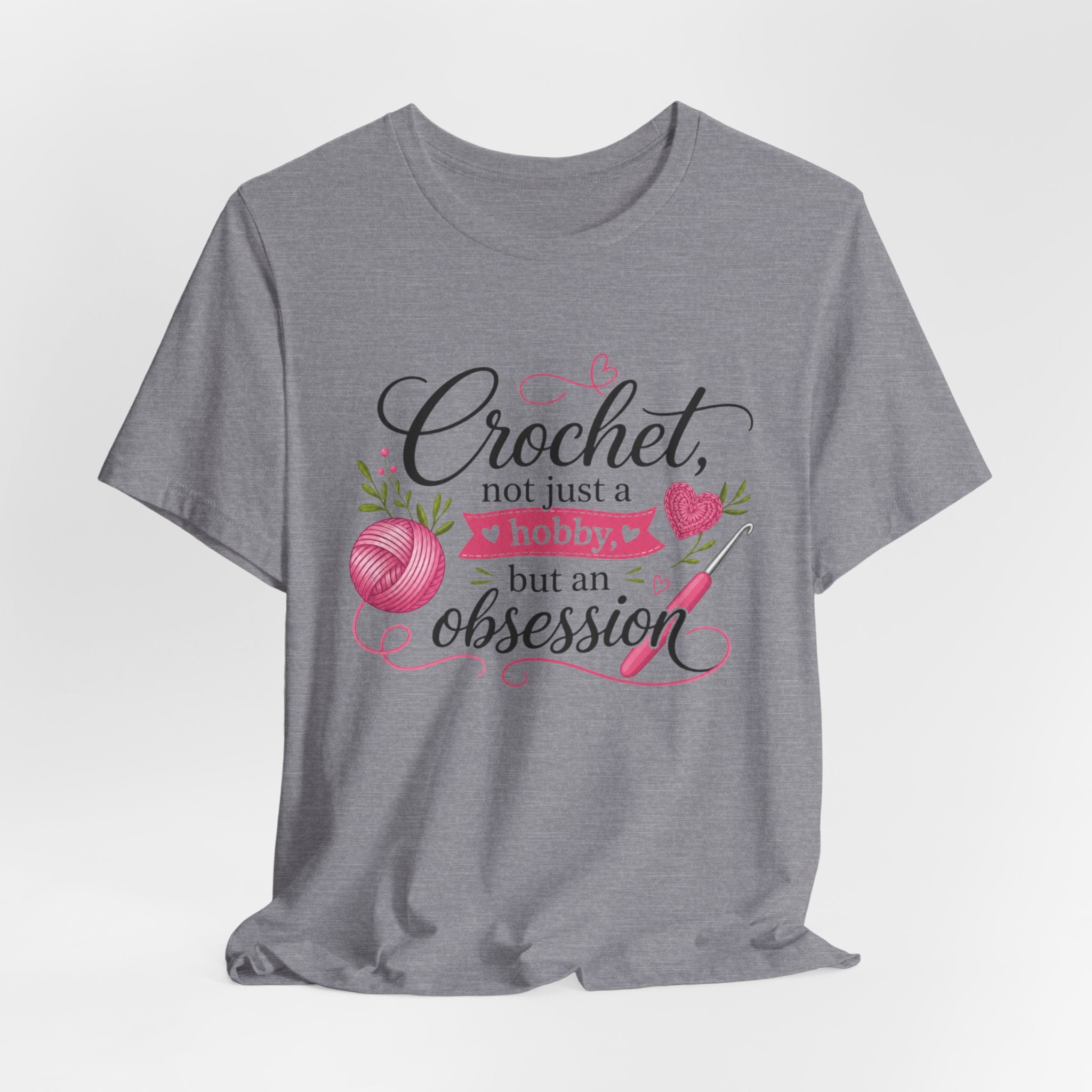 Crochet not just a hobby, but an obsession T-Shirt | Crochet Heart Graphic