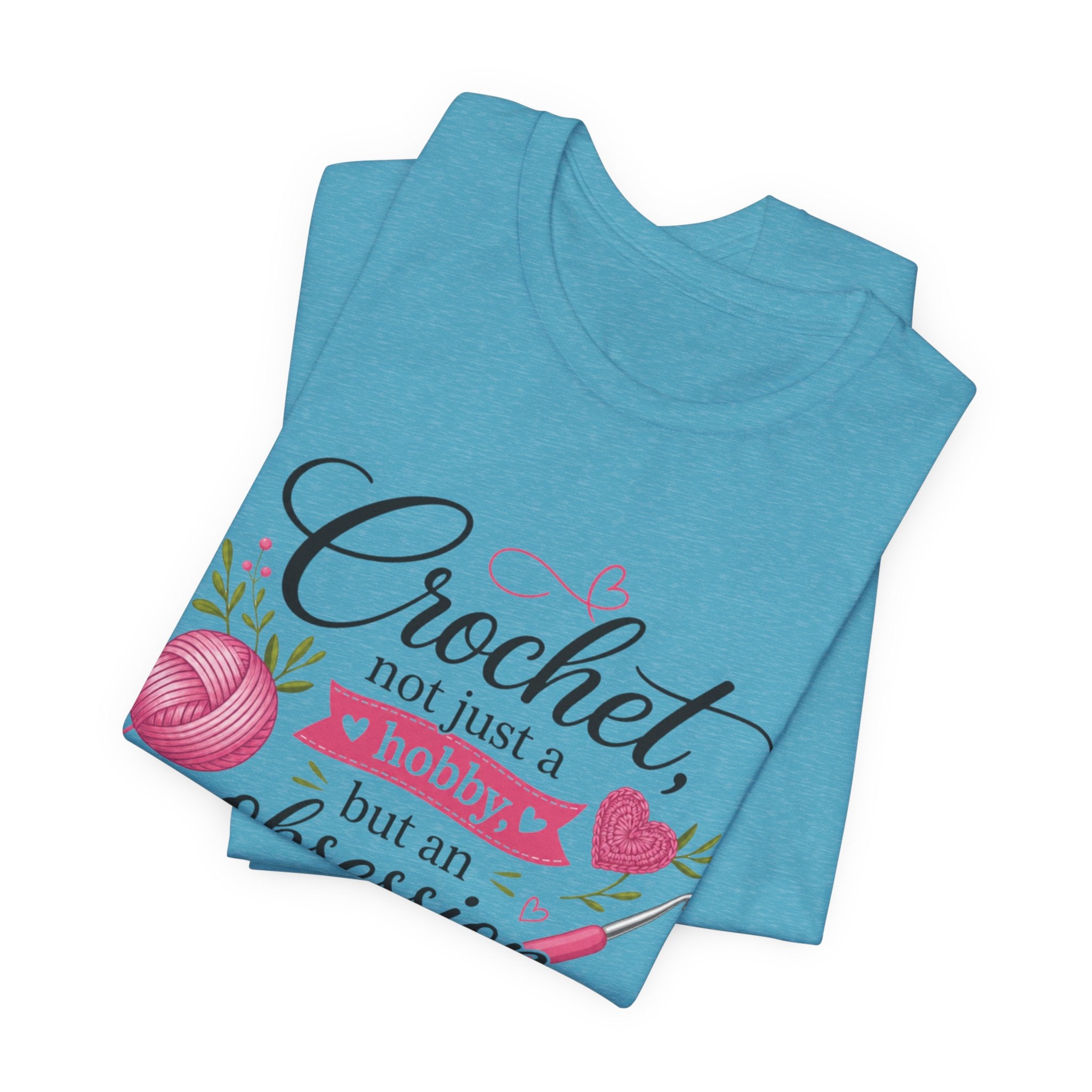 Crochet not just a hobby, but an obsession T-Shirt | Crochet Heart Graphic