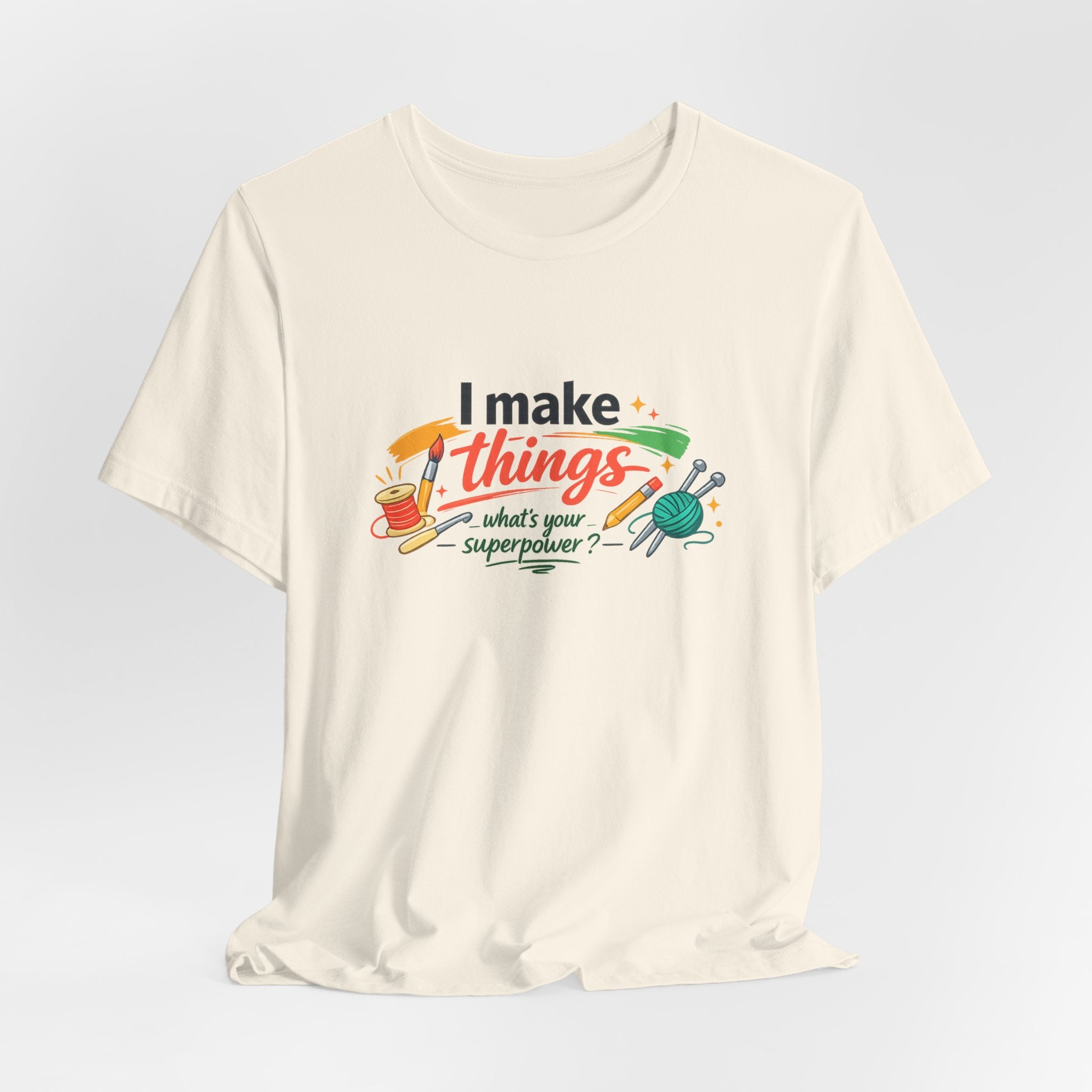 I Make Things, What's Your SuperPower? Graphic T-Shirt