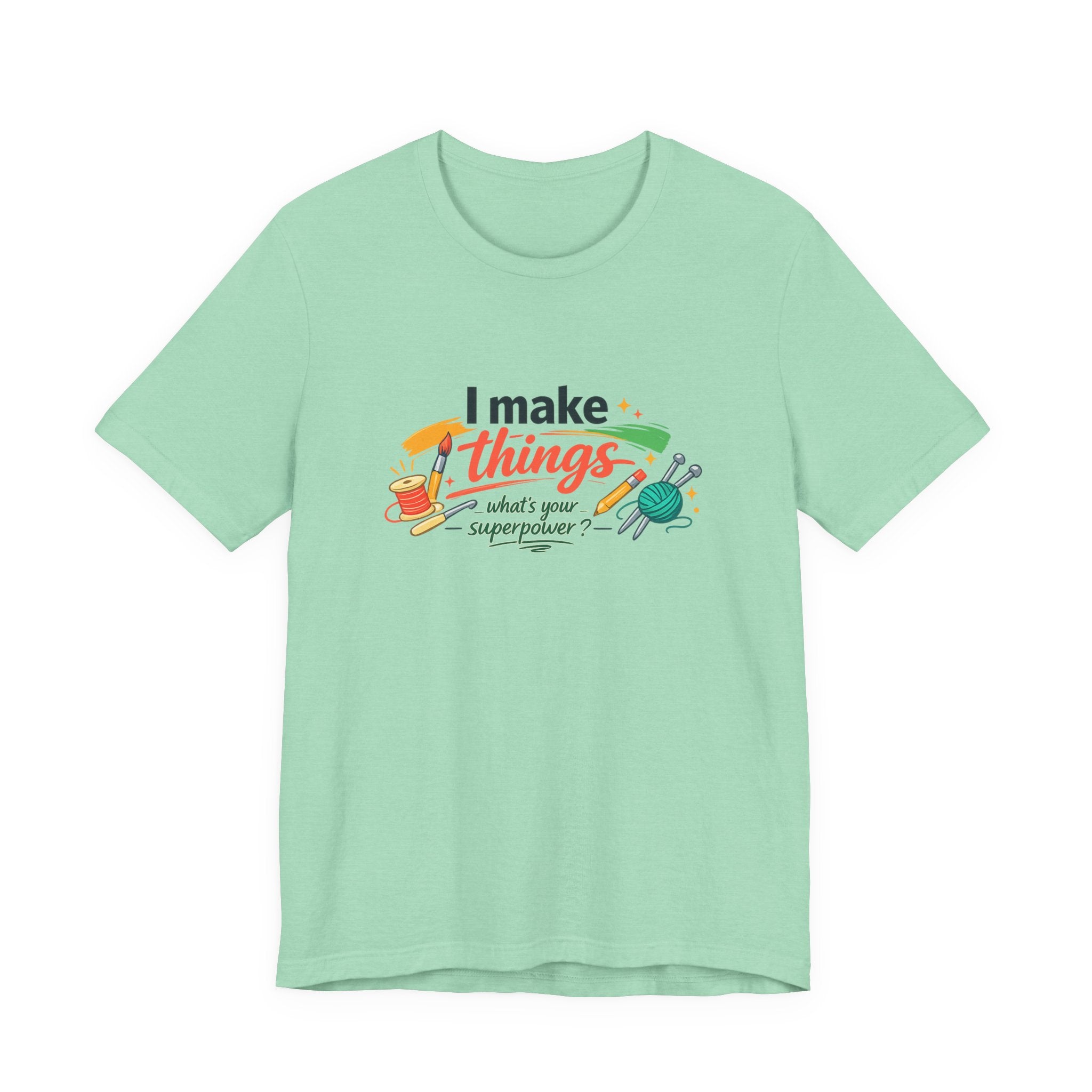 I Make Things, What's Your SuperPower? Graphic T-Shirt