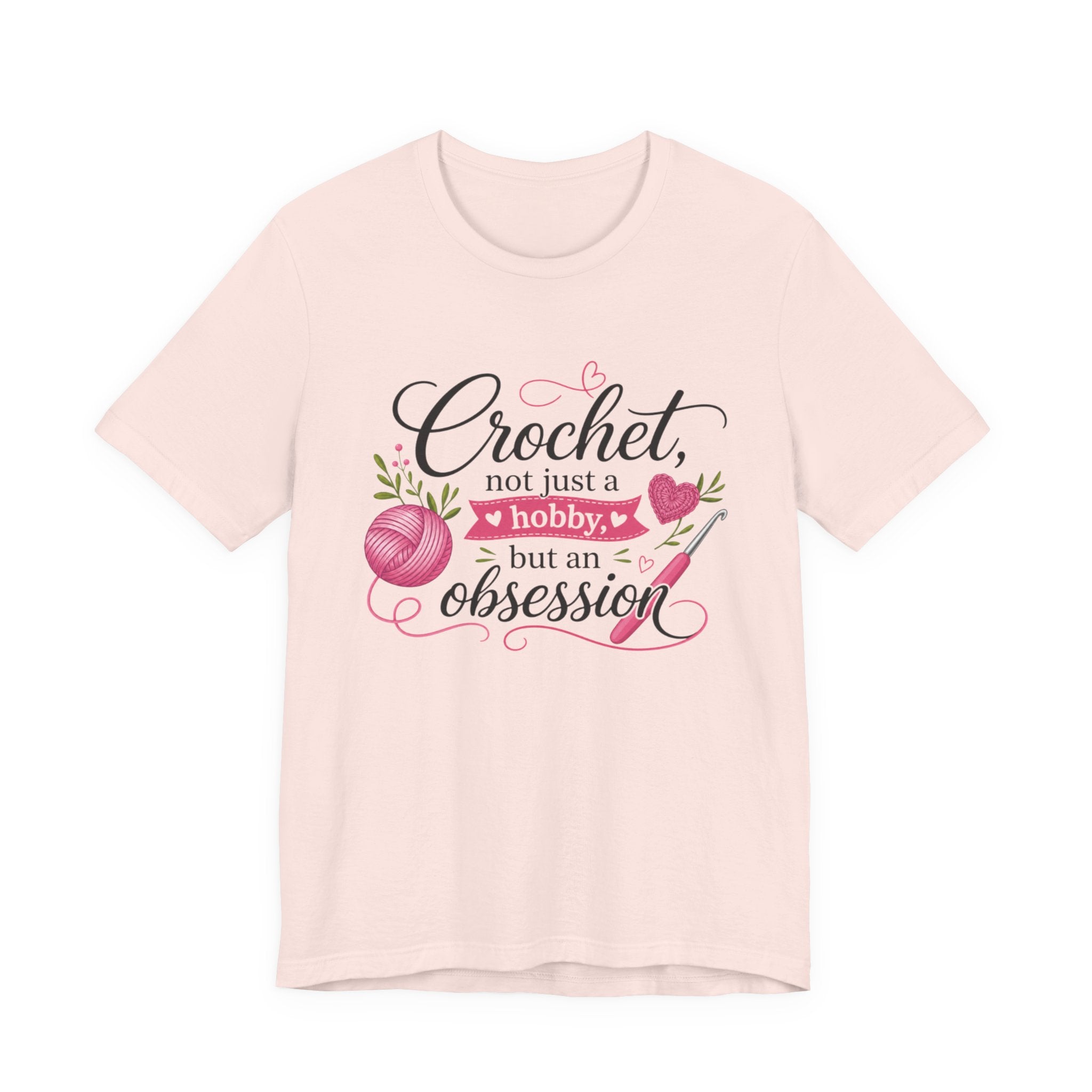 Crochet not just a hobby, but an obsession T-Shirt | Crochet Heart Graphic