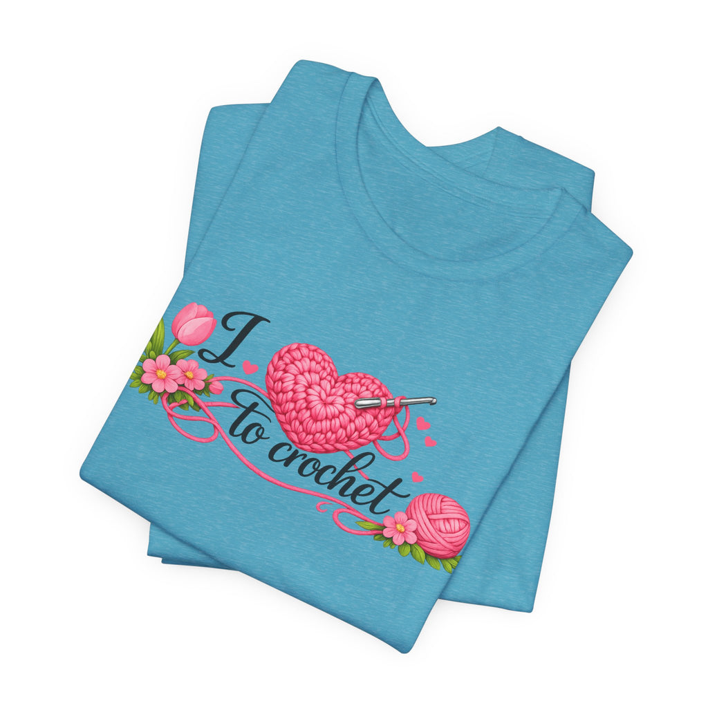 Love to Crochet T-Shirt | Crochet Heart Graphic, Tulip Tee