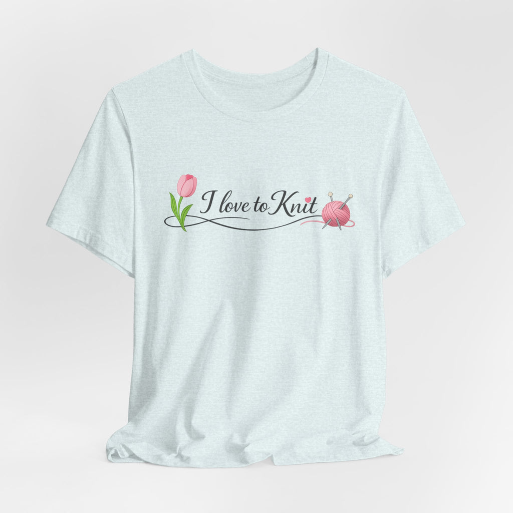 I Love to Knit T-Shirt | Knitting Heart Graphic, Tulip and Yarn Tee
